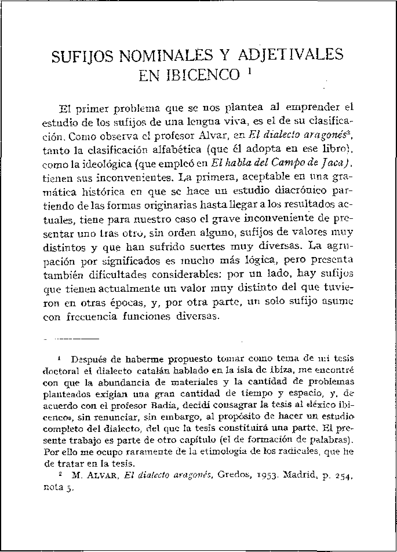 Aina Moll i Marquès: Sufijos nominales y adjetivales en ibicenco. in Revista de Filologia Española XLI (1957), pàgs. 341-371.