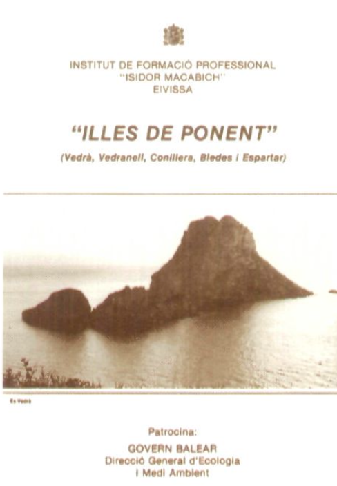 INSTITUT DE FORMACIÓ PROFESSIONAL "ISIDOR MACABICH" EIVISSA "ILLES DE PONENT" (Vedrà, Vedranell, Conillera, Bledes i Espartar) Patrocina: GOVERN BALEAR Direcció General d