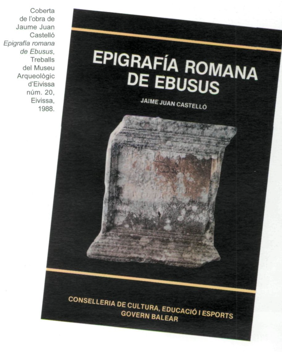 Coberta de l'obra de Jaume Juan Castelló Epigrafía romana de Ebusus, Treballs del Museu Arqueològic d'Eivissa núm. 20, Eivissa, 1988.