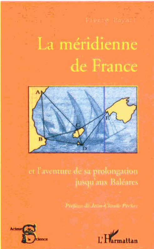 Coberta del llibre de Pierre Bayart, autor del present article, en què es narren les peripècies de les expedicions que els anys 1808 i 1825 feren càlculs geodèsics a sa Talaiassa de la Mola de Formentera per amidar el meridià de París.