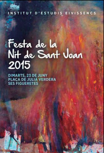INSTITUT D'ESTUDIS EIVISSENCS Festa de la Nit de Sant Joan 2015 DIMARTS, 23 DE JUNY PLAÇA DE JULIA VERDERA SES FIGUERETES