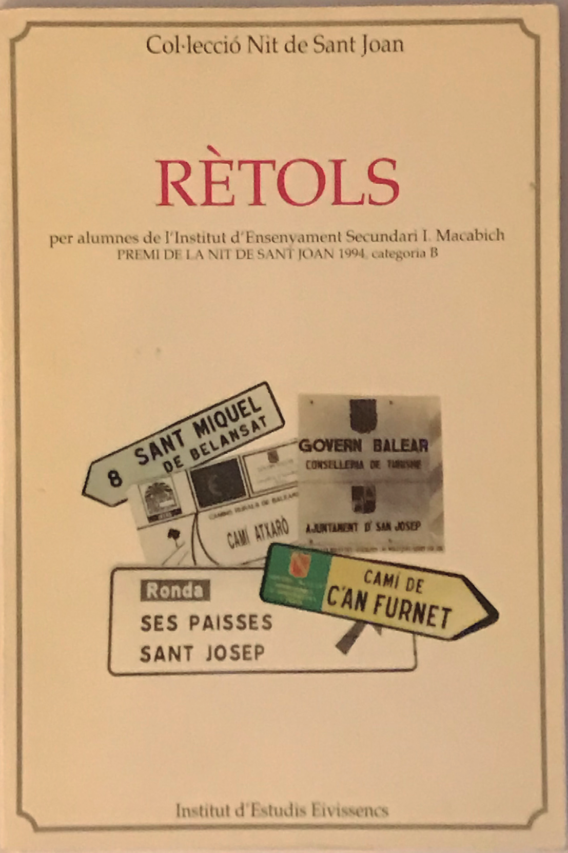 A la dreta, portada del llibre Rètols, treball guanyador del premi Nit de Sant Joan 1994, publicat el 1995 per l’Institut d’Estudis Eivissencs. S’hi fa palesa la gran irregularitat que hi ha en la plasmació dels topònims en la retolació.