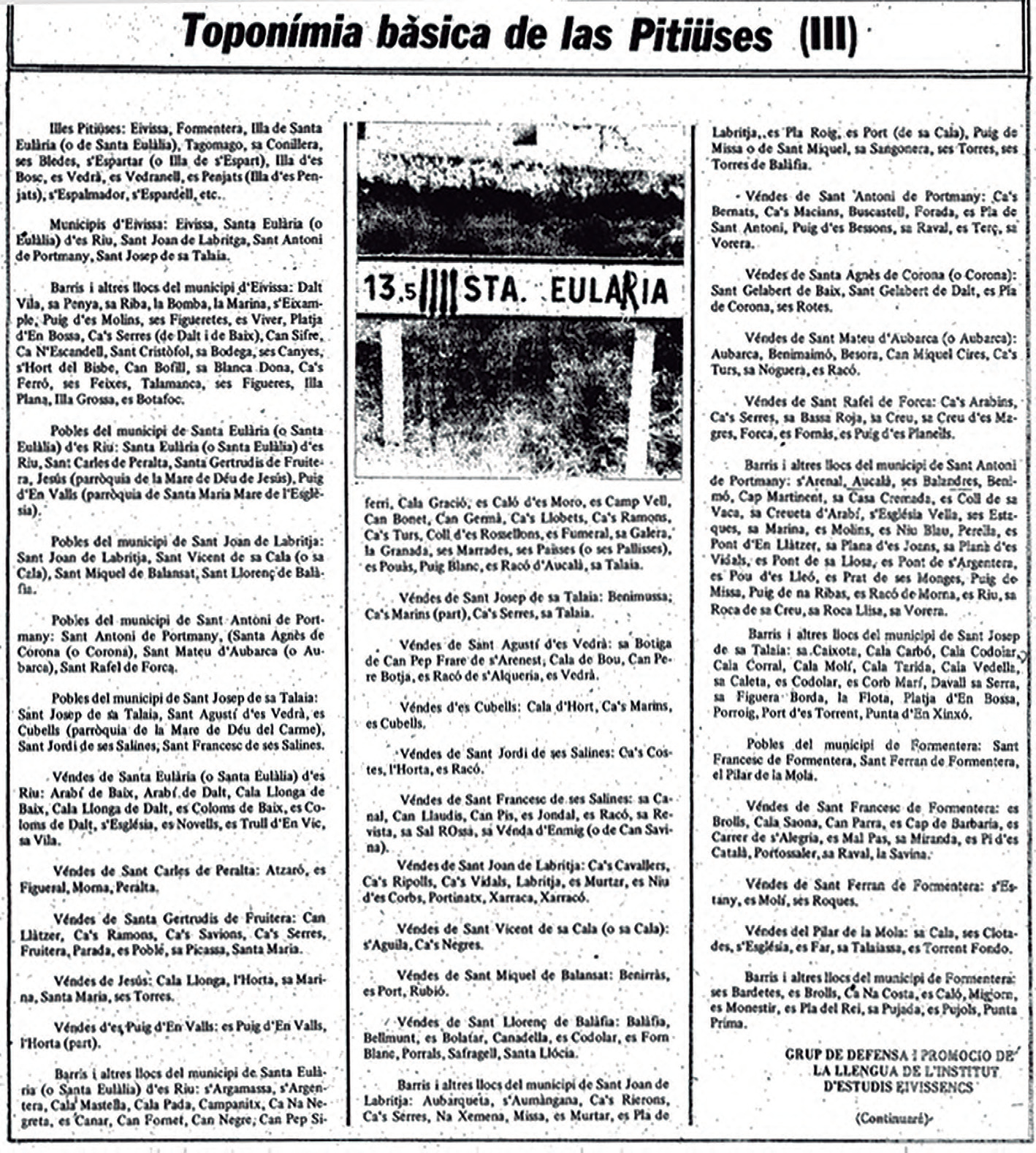 El tercer lliurament del treball «Toponímia bàsica de les Pitiüses», publicat al Diario de Ibiza el 9 de juny de 1978, ja s'iniciava amb la llista dels noms d'illes, municipis, pobles, vendes i barris.