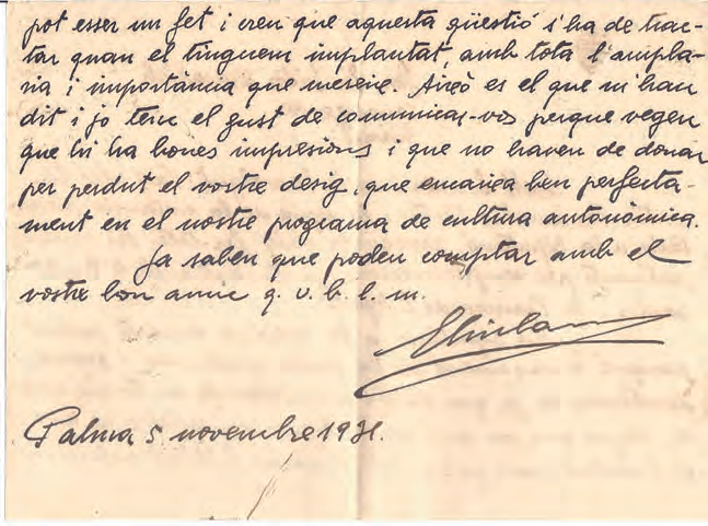 Final de la carta d'Evir Sans a Macabich (Arxiu Macabich). El text de la carta és: 'pot esser un fet i crec que aquesta gestió s'ha de tractar quam el tinguem implantat amb tota l'amplaria i importància que mereix. Això es el que m'han dit i jo tinc el gust de comunicar-vos perque vegen que hi ha bones impresions i que no havem de donar per perdut el vostre desig, que encaixa ben perfectament en el nostre programa de cultura autonòmica. Ja saben que poden comptar amb el vostre bon amic q. v. b. l. m. Palma 5 novembre 1931. Elvir Sans'